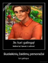 šiuolaikinių žaidimų personažai - turi galingus 
