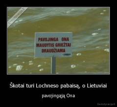 Škotai turi Lochneso pabaisą, o Lietuviai - pavojingąją Ona