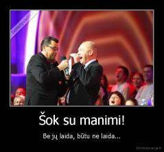 Šok su manimi! - Be jų laida, būtu ne laida...