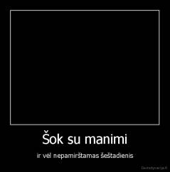 Šok su manimi - ir vėl nepamirštamas šeštadienis