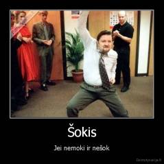 Šokis - Jei nemoki ir nešok