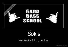 Šokis - Kurį moka šokti , bet kas 