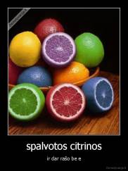 spalvotos citrinos - ir dar rašo be e