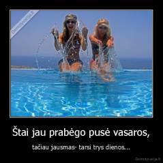 Štai jau prabėgo pusė vasaros, - tačiau jausmas- tarsi trys dienos...