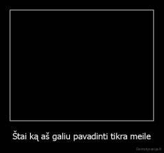 Štai ką aš galiu pavadinti tikra meile - 