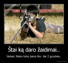 Štai ką daro žaidimai.. - Vaikas: Nieko tokio jiems liko  dar 2 gyvybės..