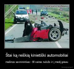 Štai ką reiškią kinietiški automobiliai - mašinos savinininkas:- Bl vairas nulužo ir į medį įpisau