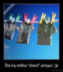 Štai ką reiškia "plauti" pinigus ;)p - 