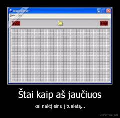 Štai kaip aš jaučiuos - kai naktį einu į tualetą...