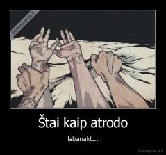 Štai kaip atrodo - labanakt...