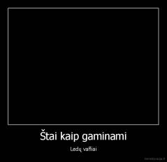 Štai kaip gaminami - Ledų vafliai