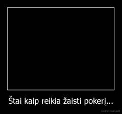 Štai kaip reikia žaisti pokerį... - 