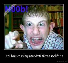 Štai kaip turėtų atrodyti tikras noliferis - 