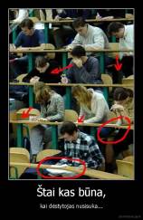 Štai kas būna, - kai dėstytojas nusisuka...