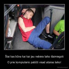 Štai kas būna kai kai jau nebėra laiko išsimiegoti - O prie kompiuterio pabūti visad atsiras laiko!