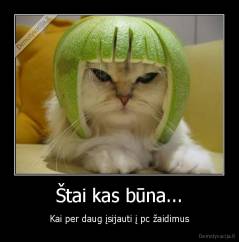 Štai kas būna... - Kai per daug įsijauti į pc žaidimus