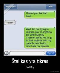 Štai kas yra tikras - Bad Boy
