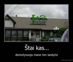 Štai kas... - demotyvuoja mane ten lankytis