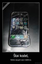 Štai kodel, - Reikia saugoti savo telefona.