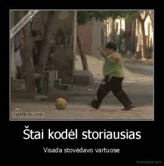 Štai kodėl storiausias - Visada stovėdavo vartuose