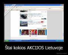 Štai kokios AKCIJOS Lietuvoje - 