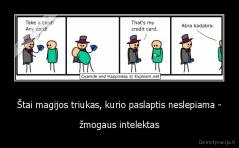 Štai magijos triukas, kurio paslaptis neslepiama - - žmogaus intelektas