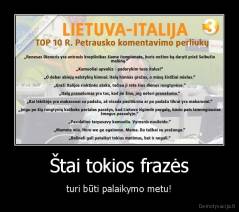 Štai tokios frazės - turi būti palaikymo metu!