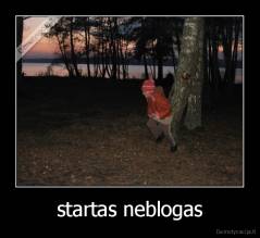 startas neblogas - 