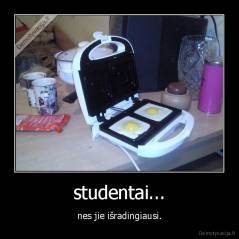 studentai... - nes jie išradingiausi.