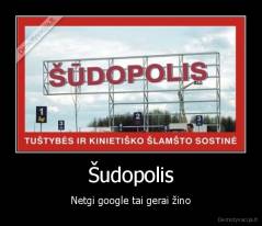 Šudopolis - Netgi google tai gerai žino