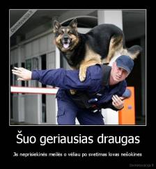 Šuo geriausias draugas - Jis neprisiekinės meilės o vėliau po svetimas lovas nešokines