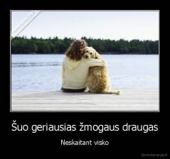 Šuo geriausias žmogaus draugas - Neskaitant visko