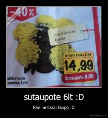 sutaupote 6lt :D - Rimine tikrai taupo :D