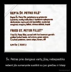Šv. Petras prie dangaus vartų jūsų nebepasitiks - nebent jūs sumanysite susitikti su juo greičiau ir kitaip