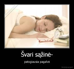 Švari sąžinė- - patogiausia pagalvė