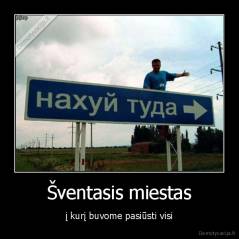 Šventasis miestas - į kurį buvome pasiūsti visi