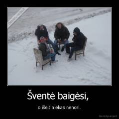 Šventė baigėsi,  - o išeit niekas nenori.