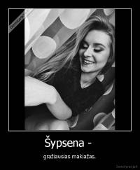 Šypsena -  - gražiausias makiažas.
