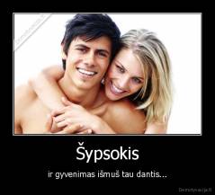 Šypsokis - ir gyvenimas išmuš tau dantis...