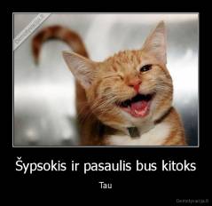 Šypsokis ir pasaulis bus kitoks - Tau