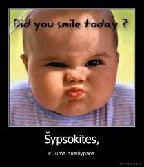 Šypsokites, - ir Jums nusišypsos 
