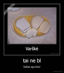 tai ne bl - baltas agurkas!