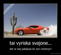 tai vyriska svajone... - bet ar kas paklause ko nori moterys?