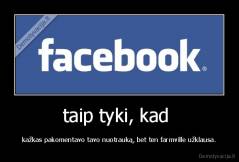 taip tyki, kad  - kažkas pakomentavo tavo nuotrauką, bet ten farmville užklausa.