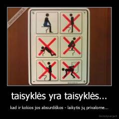 taisyklės yra taisyklės... - kad ir kokios jos absurdiškos - laikytis jų privalome...