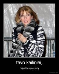 tavo kailiniai, - taipat turėjo veidą