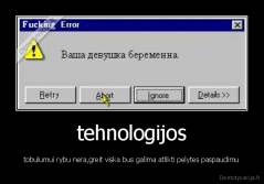 tehnologijos - tobulumui rybu nera,greit viska bus galima atlikti pelytes paspaudimu