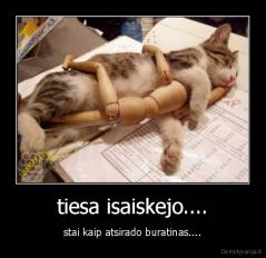 tiesa isaiskejo.... - stai kaip atsirado buratinas....