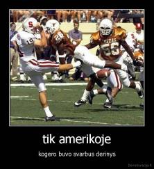 tik amerikoje - kogero buvo svarbus derinys