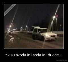 tik su skoda ir i soda ir i duobe... - 